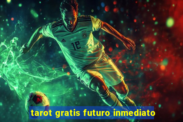 tarot gratis futuro inmediato